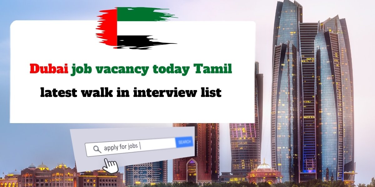 Dubai job vacancy today Tamil – latest walk in interview list